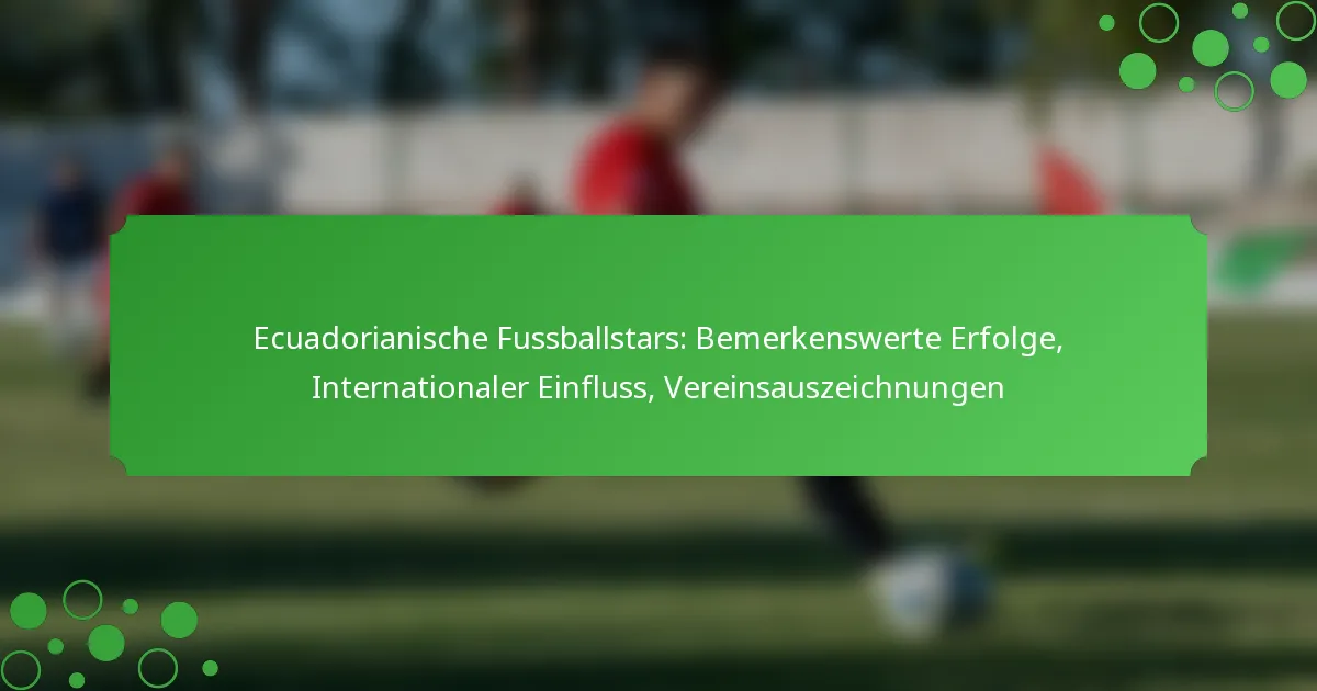 Ecuadorianische Fussballstars: Bemerkenswerte Erfolge, Internationaler Einfluss, Vereinsauszeichnungen