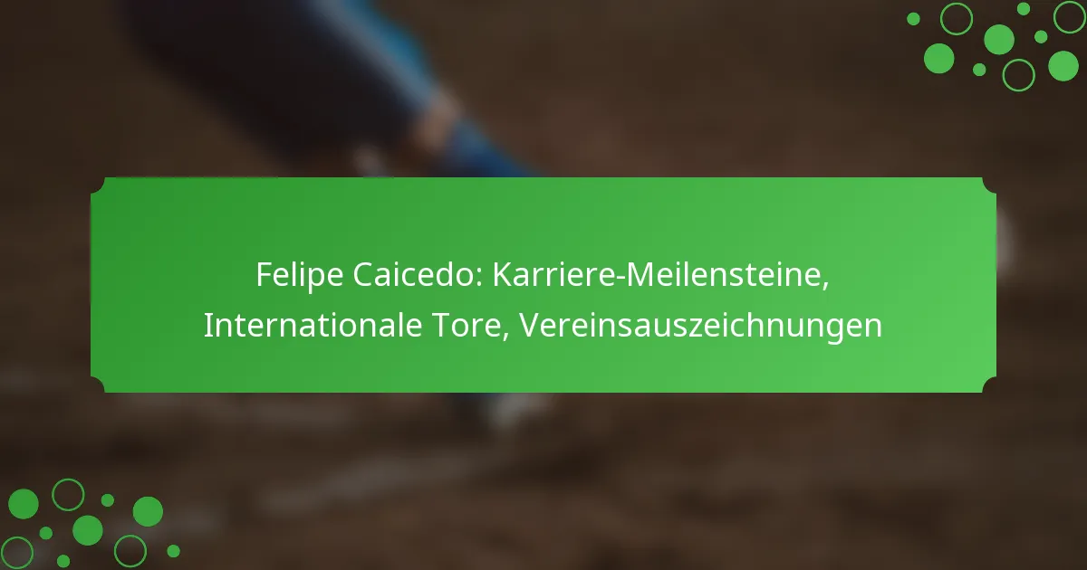 Felipe Caicedo: Karriere-Meilensteine, Internationale Tore, Vereinsauszeichnungen