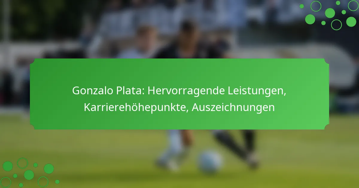 Gonzalo Plata: Hervorragende Leistungen, Karrierehöhepunkte, Auszeichnungen