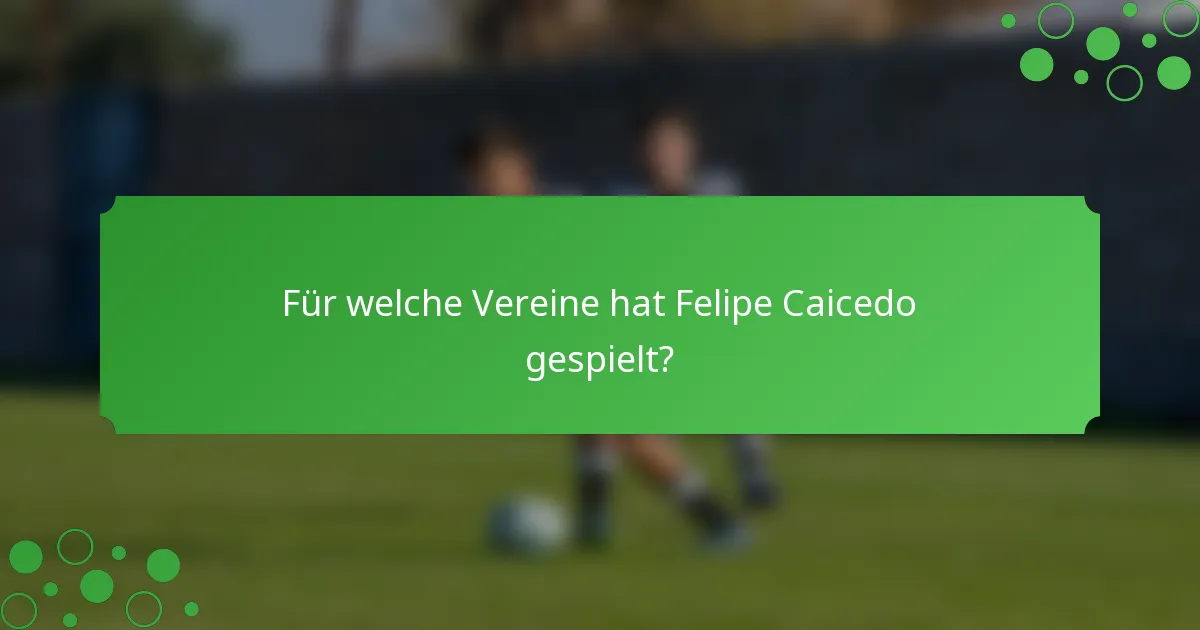 Für welche Vereine hat Felipe Caicedo gespielt?