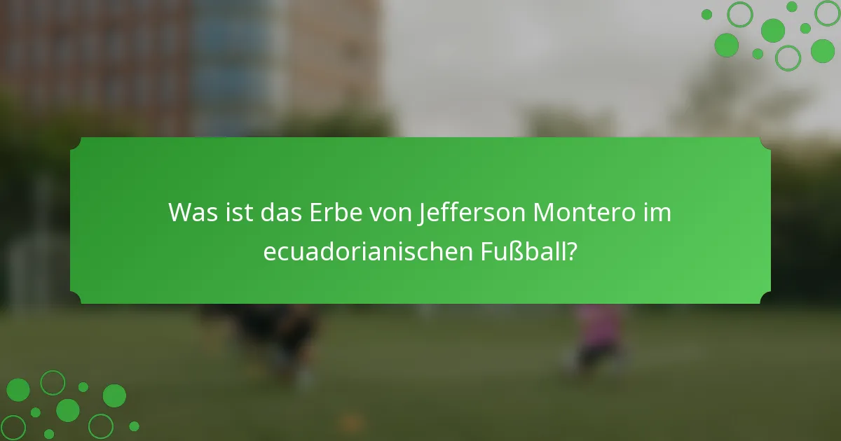 Was ist das Erbe von Jefferson Montero im ecuadorianischen Fußball?