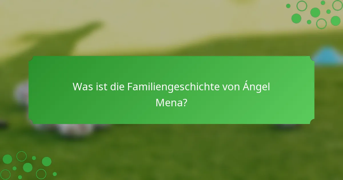 Was ist die Familiengeschichte von Ángel Mena?