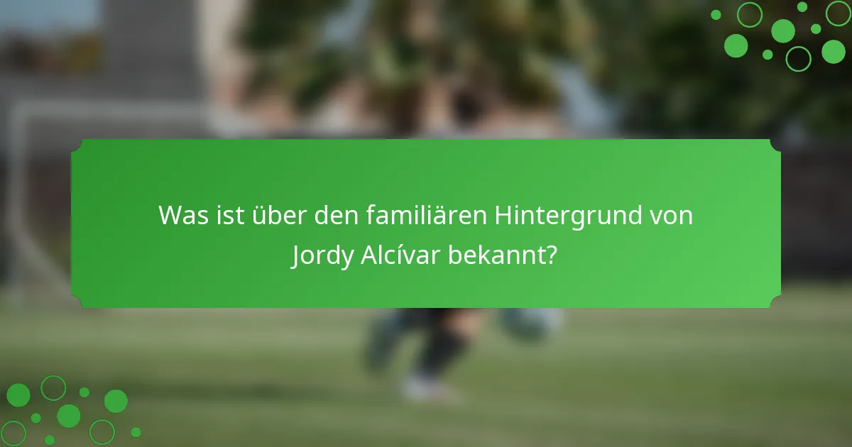 Was ist über den familiären Hintergrund von Jordy Alcívar bekannt?