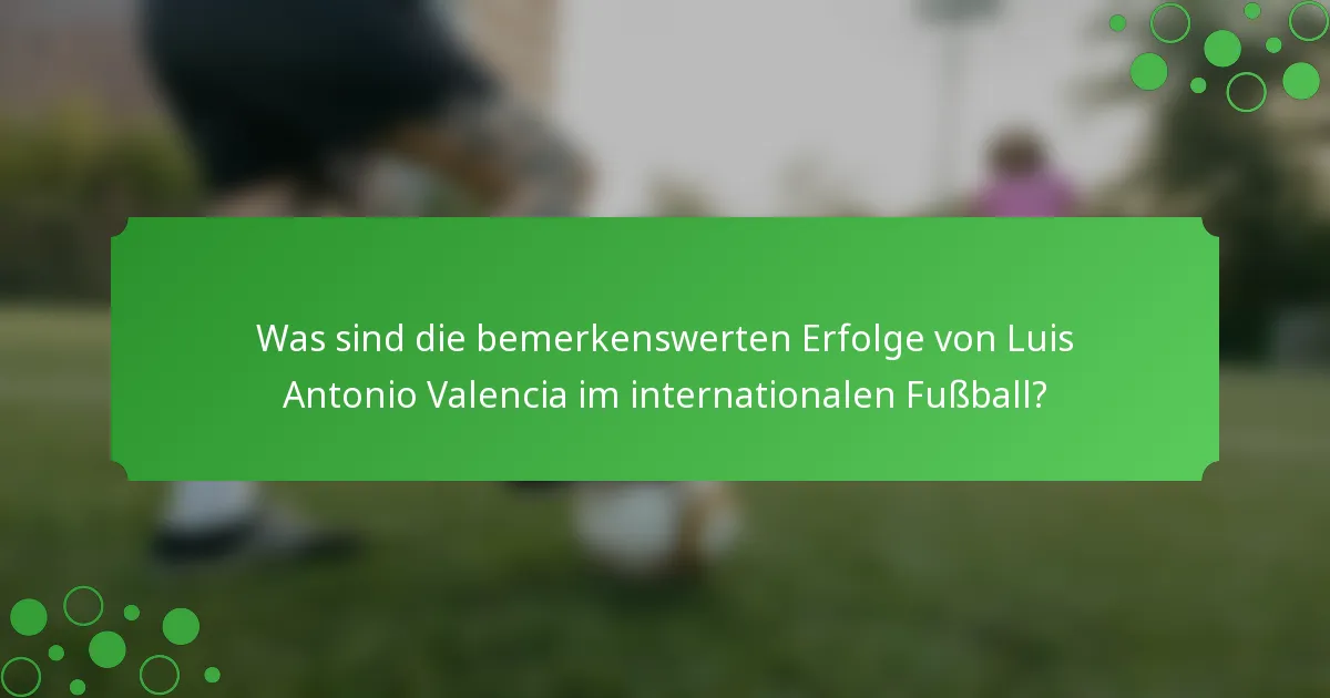 Was sind die bemerkenswerten Erfolge von Luis Antonio Valencia im internationalen Fußball?