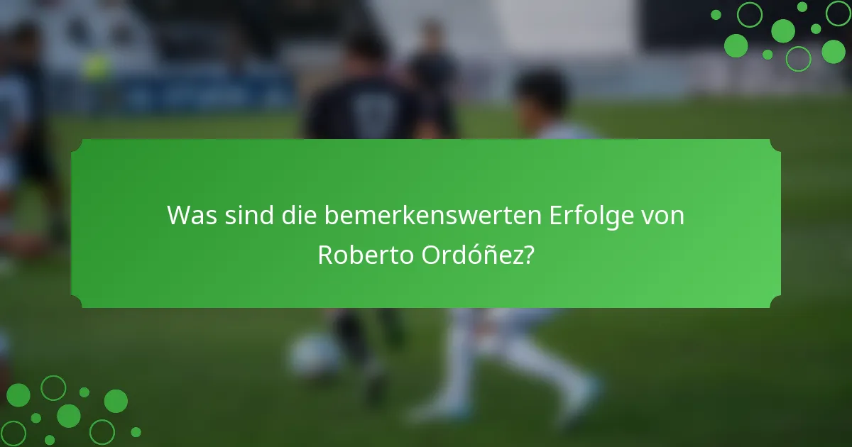 Was sind die bemerkenswerten Erfolge von Roberto Ordóñez?