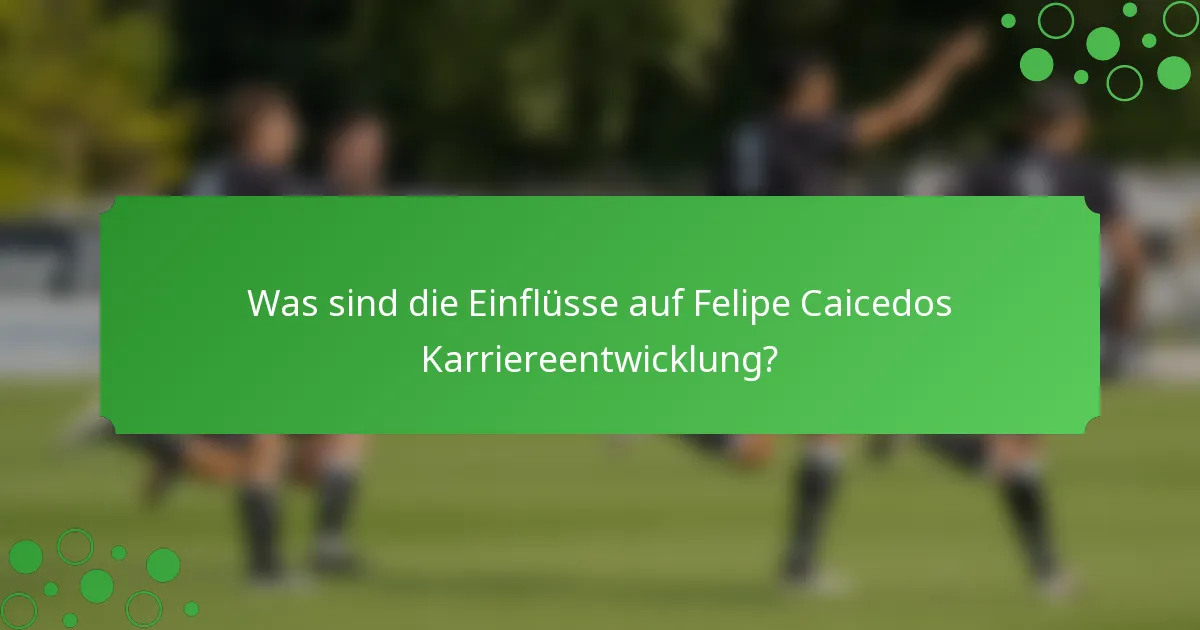 Was sind die Einflüsse auf Felipe Caicedos Karriereentwicklung?