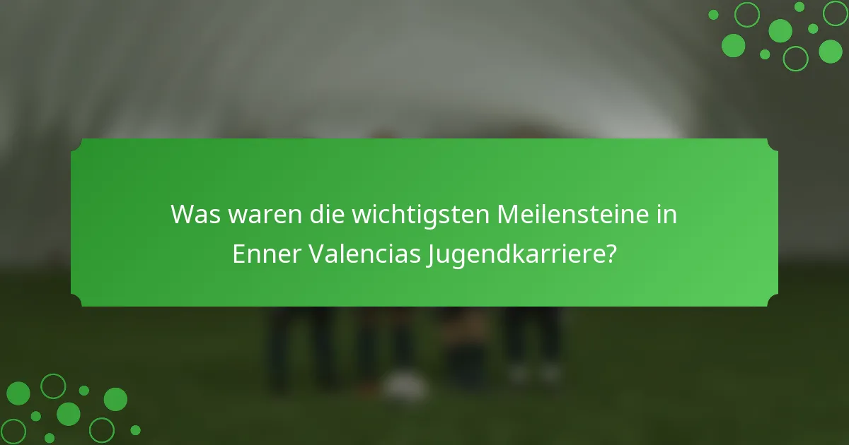 Was waren die wichtigsten Meilensteine in Enner Valencias Jugendkarriere?