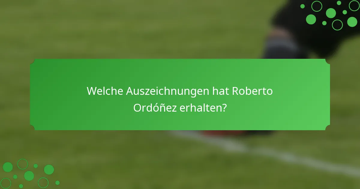 Welche Auszeichnungen hat Roberto Ordóñez erhalten?
