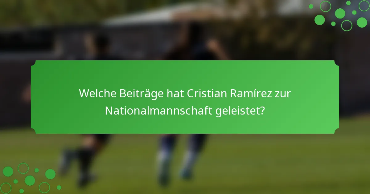 Welche Beiträge hat Cristian Ramírez zur Nationalmannschaft geleistet?