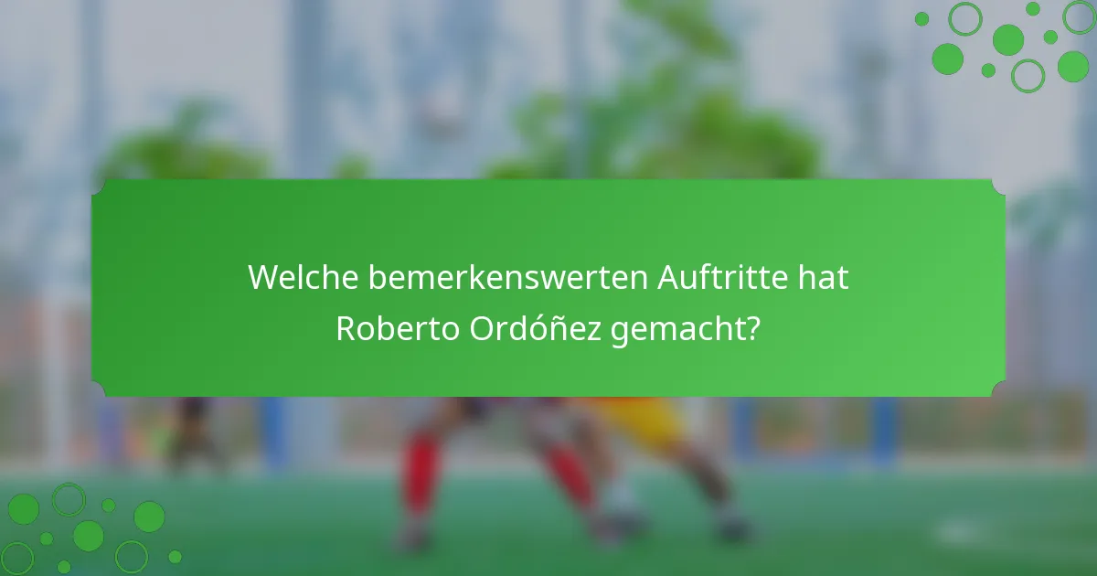 Welche bemerkenswerten Auftritte hat Roberto Ordóñez gemacht?