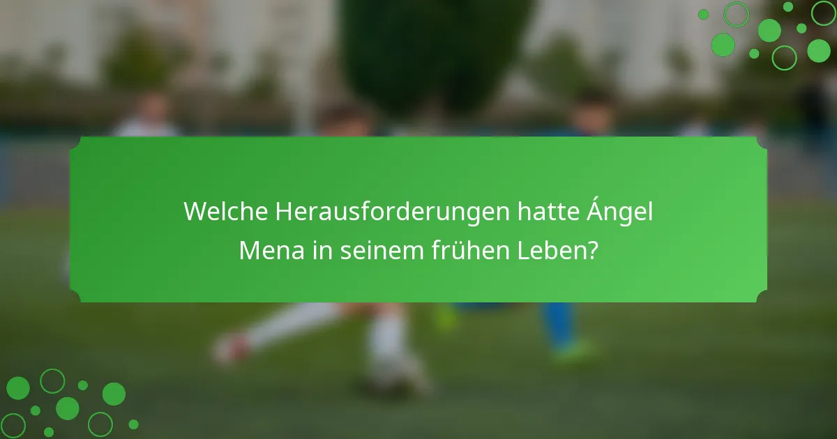 Welche Herausforderungen hatte Ángel Mena in seinem frühen Leben?