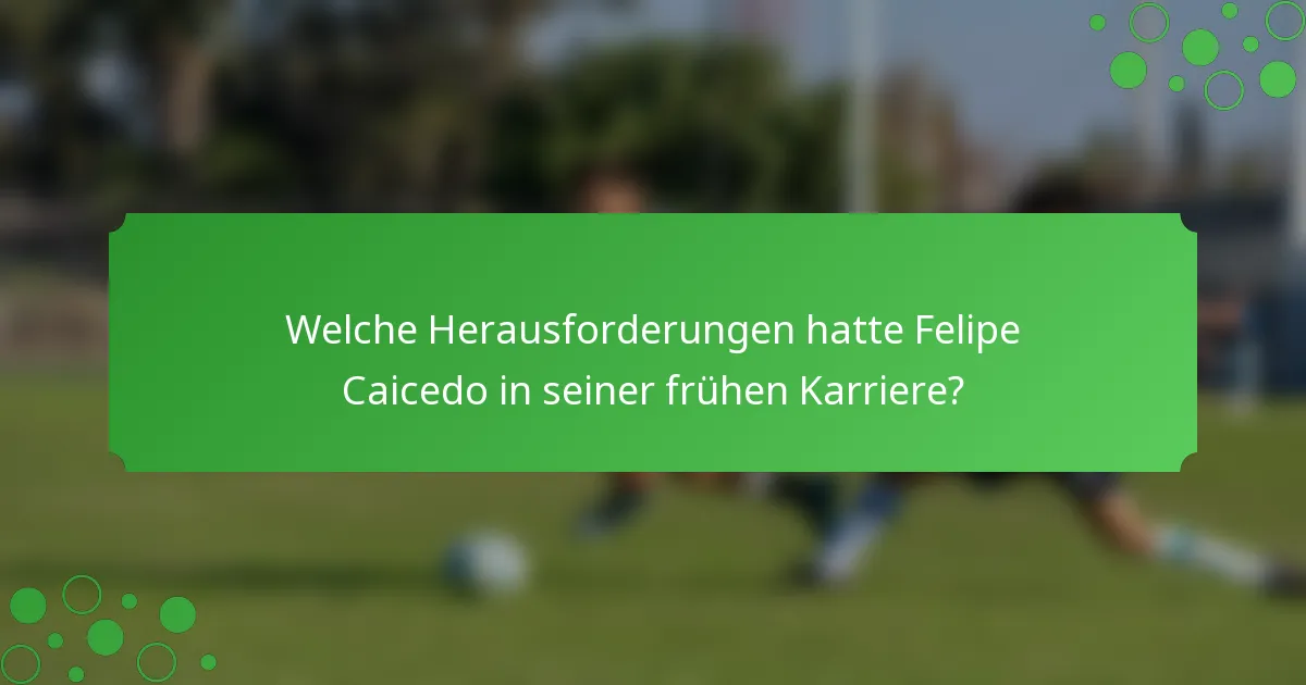 Welche Herausforderungen hatte Felipe Caicedo in seiner frühen Karriere?