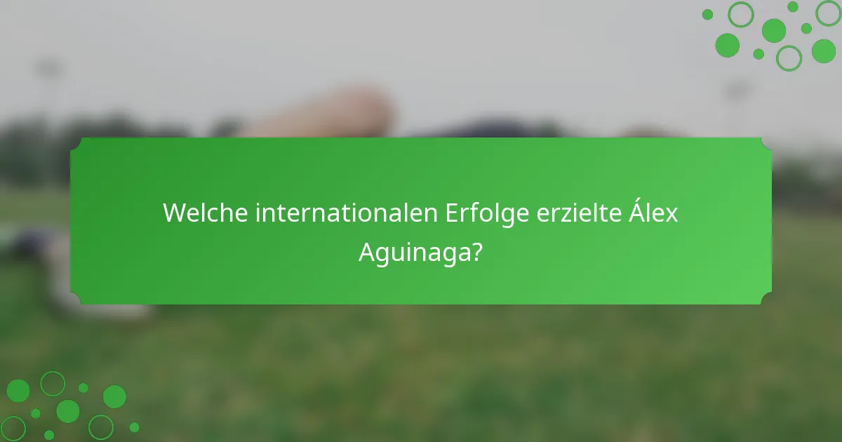 Welche internationalen Erfolge erzielte Álex Aguinaga?