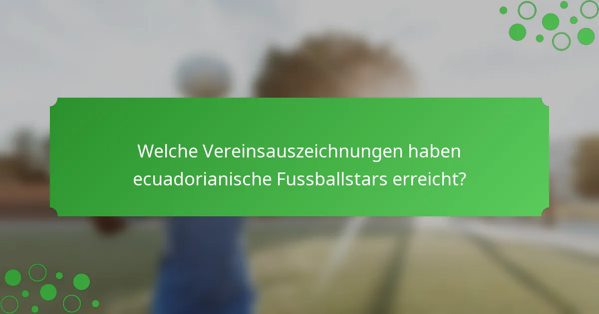 Welche Vereinsauszeichnungen haben ecuadorianische Fussballstars erreicht?