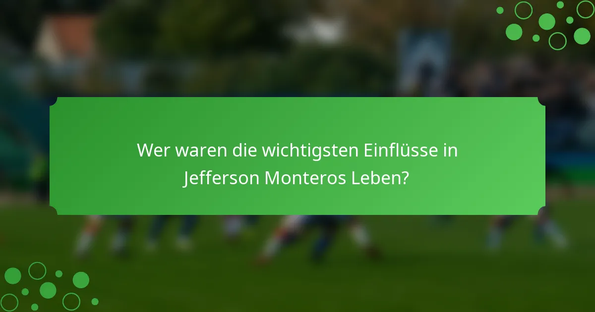 Wer waren die wichtigsten Einflüsse in Jefferson Monteros Leben?