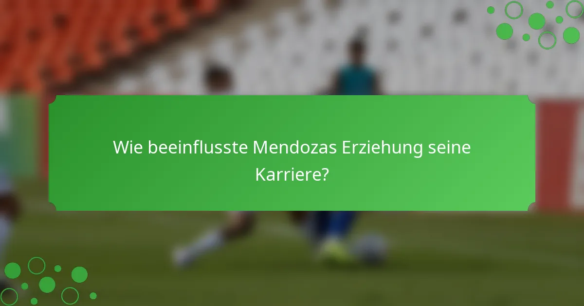 Wie beeinflusste Mendozas Erziehung seine Karriere?
