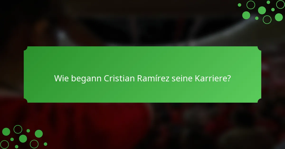 Wie begann Cristian Ramírez seine Karriere?