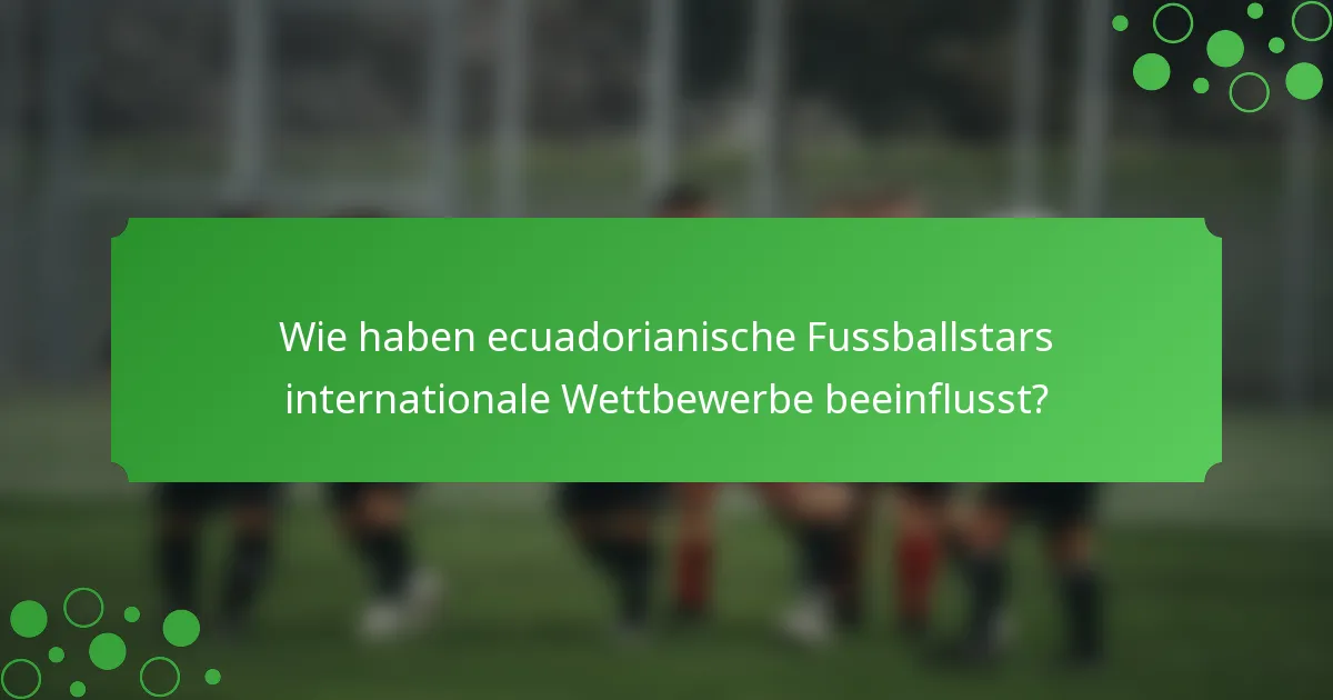 Wie haben ecuadorianische Fussballstars internationale Wettbewerbe beeinflusst?