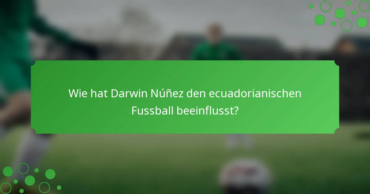 Wie hat Darwin Núñez den ecuadorianischen Fussball beeinflusst?