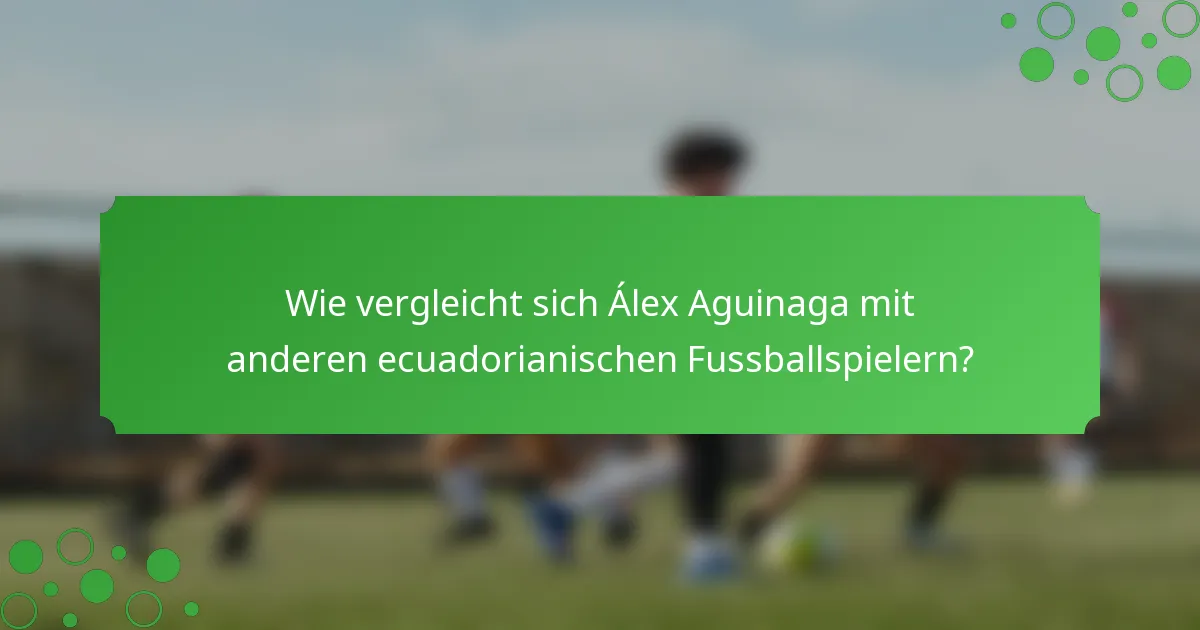Wie vergleicht sich Álex Aguinaga mit anderen ecuadorianischen Fussballspielern?