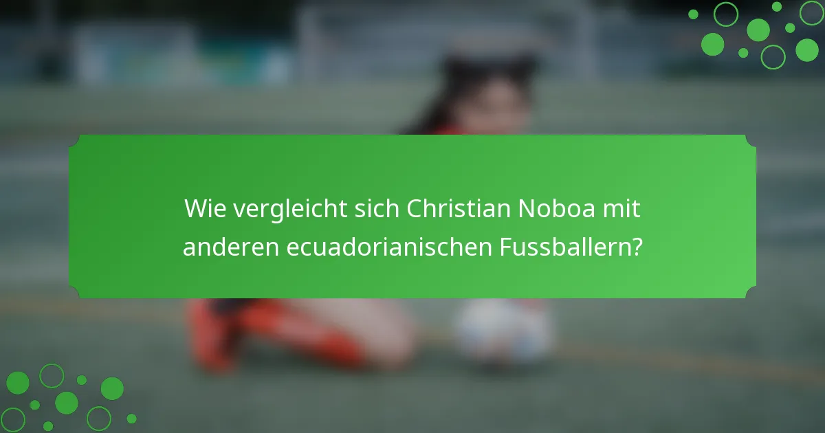 Wie vergleicht sich Christian Noboa mit anderen ecuadorianischen Fussballern?