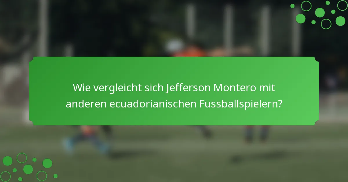 Wie vergleicht sich Jefferson Montero mit anderen ecuadorianischen Fussballspielern?
