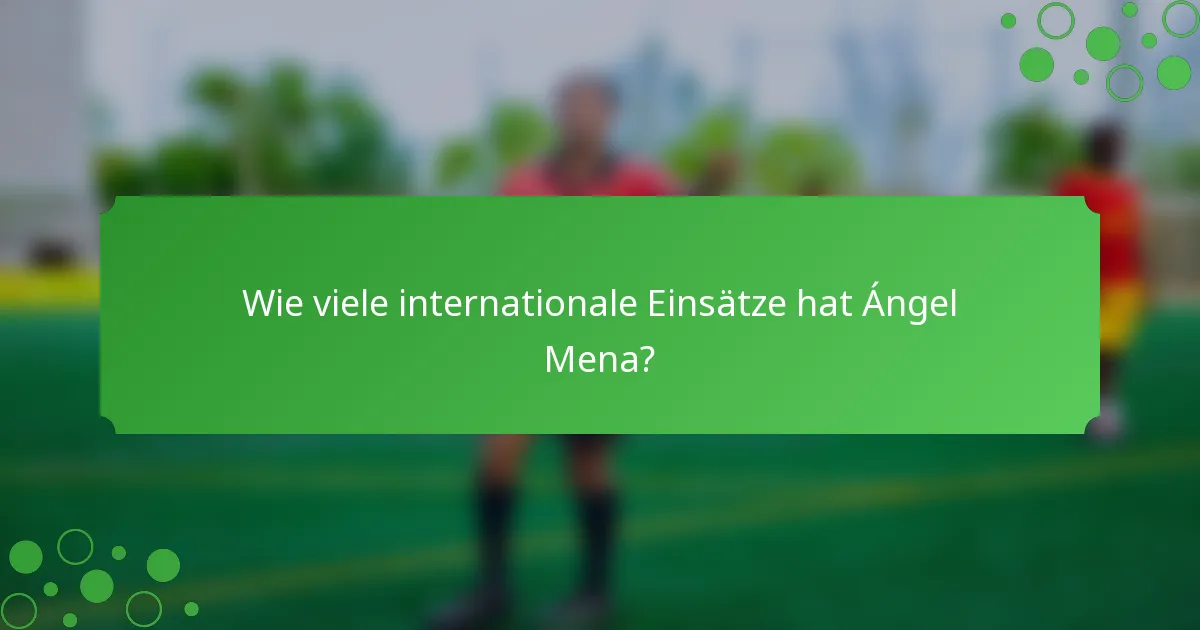 Wie viele internationale Einsätze hat Ángel Mena?