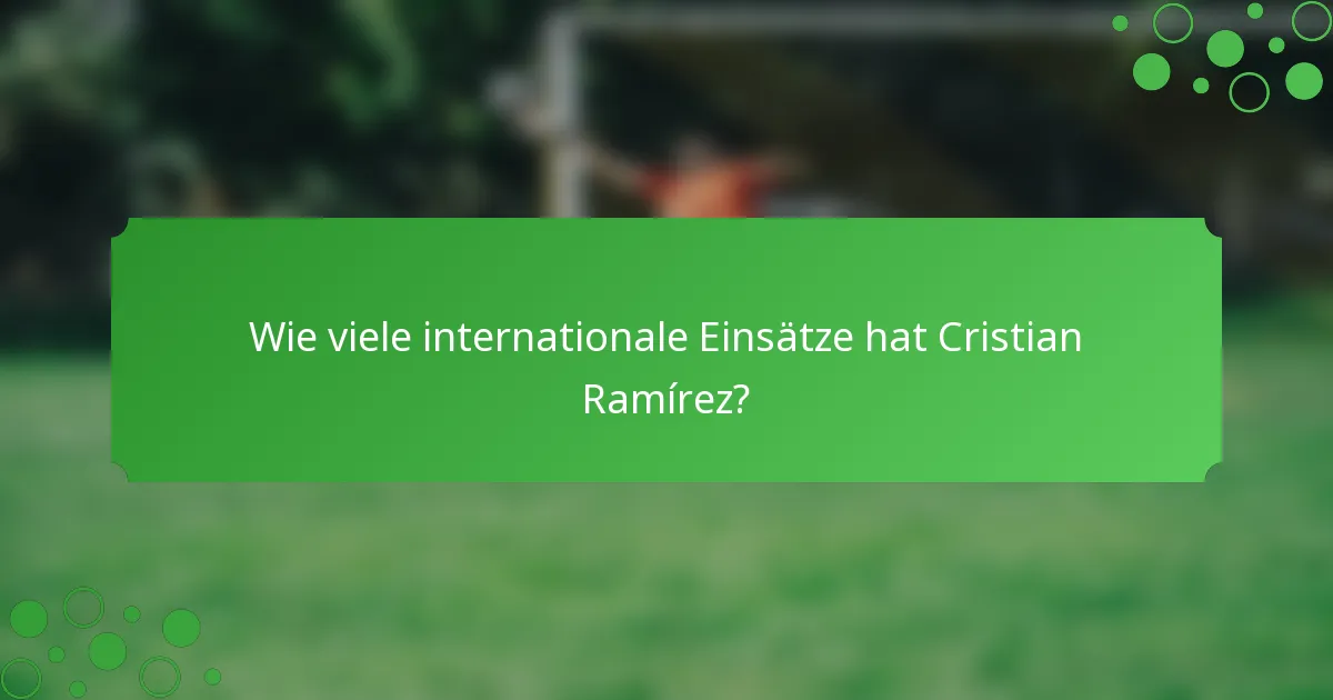 Wie viele internationale Einsätze hat Cristian Ramírez?