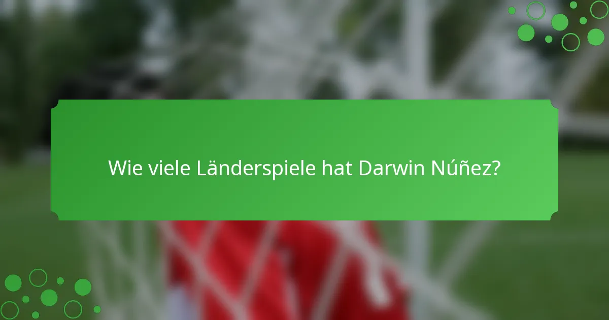 Wie viele Länderspiele hat Darwin Núñez?